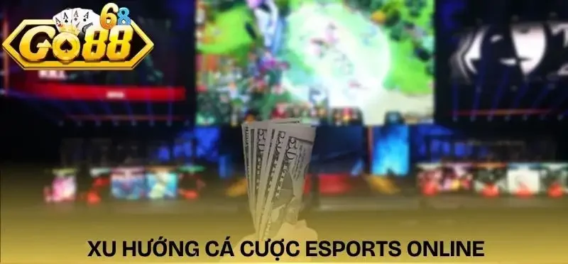 ca-cuoc-esports-online-tro-thanh-xu-huong-giai-tri