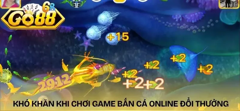 game-ban-ca-online-doi-thuong-kho-khan-thuong-gap