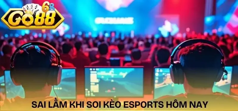 keo-esports-hom-nay-nhung-sai-lam