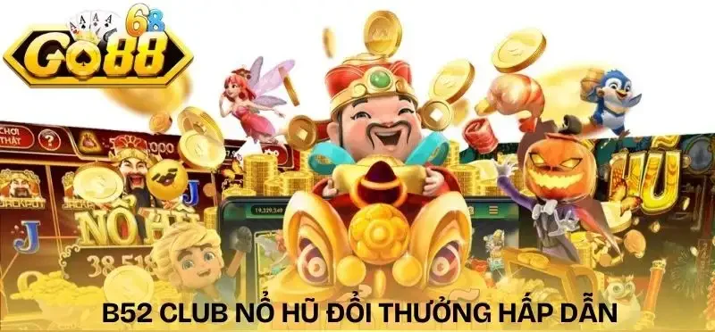 top-game-no-hu-hot-nhat-2026-b52-club